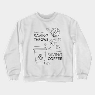 I don't need saving throws, I need saving coffee! | DnD rules Crewneck Sweatshirt